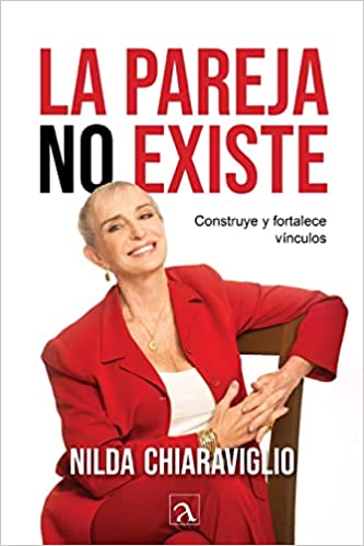 La pareja no existe: Construye y fortalece vínculos (Spanish Edition)
